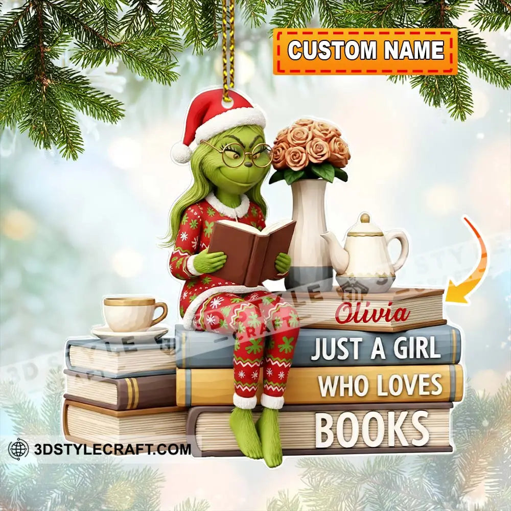 Christmas Grinch Just A Girl Who Loves Books Home Decor Christmas Ornament Personalized Ornament 3.54’’ / 1 Ornament