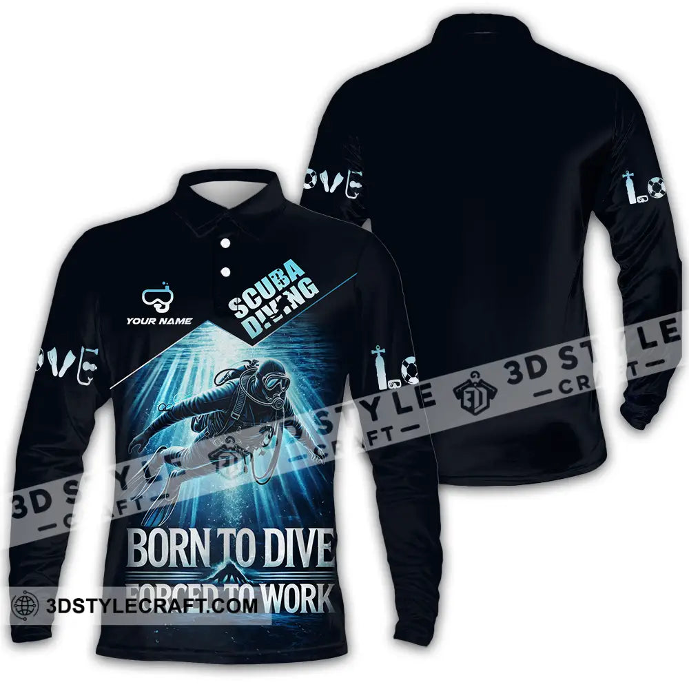Unisex Shirt - Custom Born To Dive Forced To Work Scuba Diving 3D Shirt Long Sleeve Polo / S T-shirt
