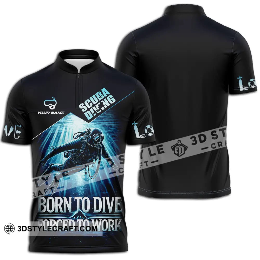Unisex Shirt - Custom Born To Dive Forced To Work Scuba Diving 3D Shirt Zipper Polo Shirt / S T-shirt