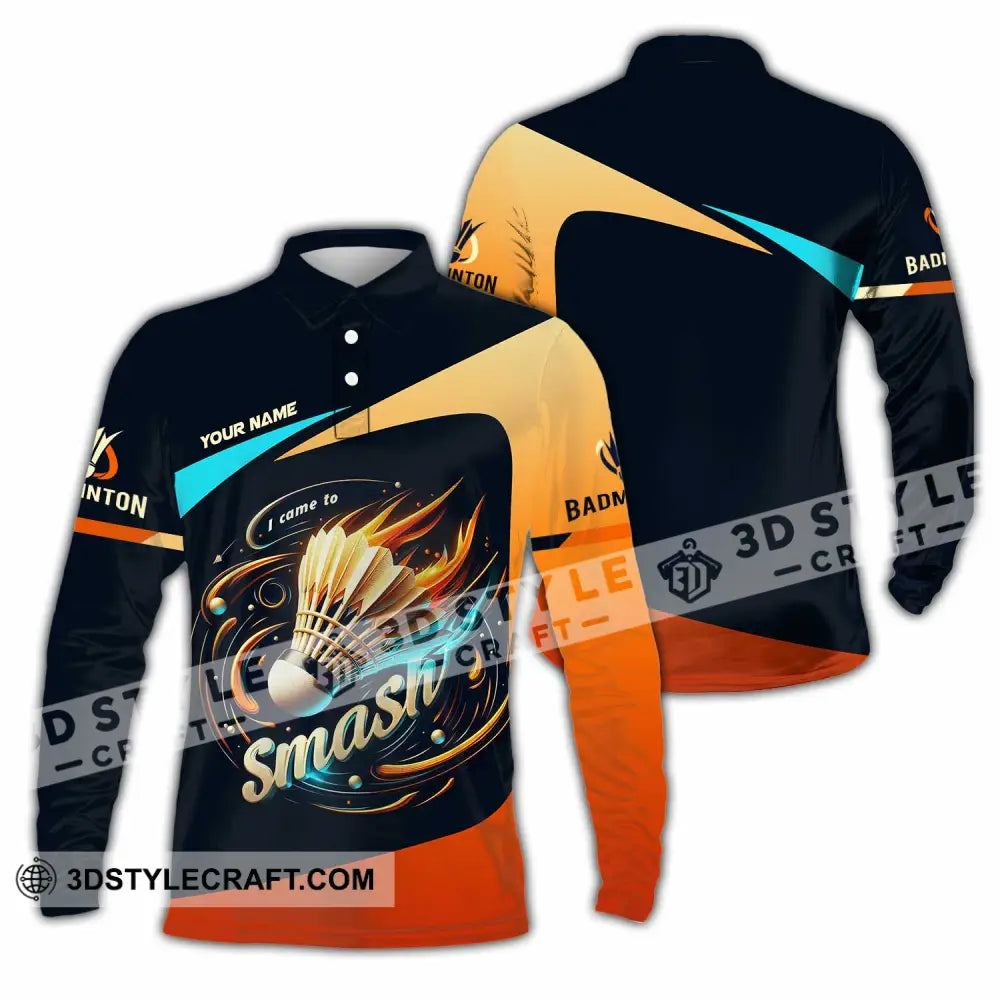 Unisex Shirt Custom I Came To Smash Badminton Shirt Long Sleeve Polo / S T shirt