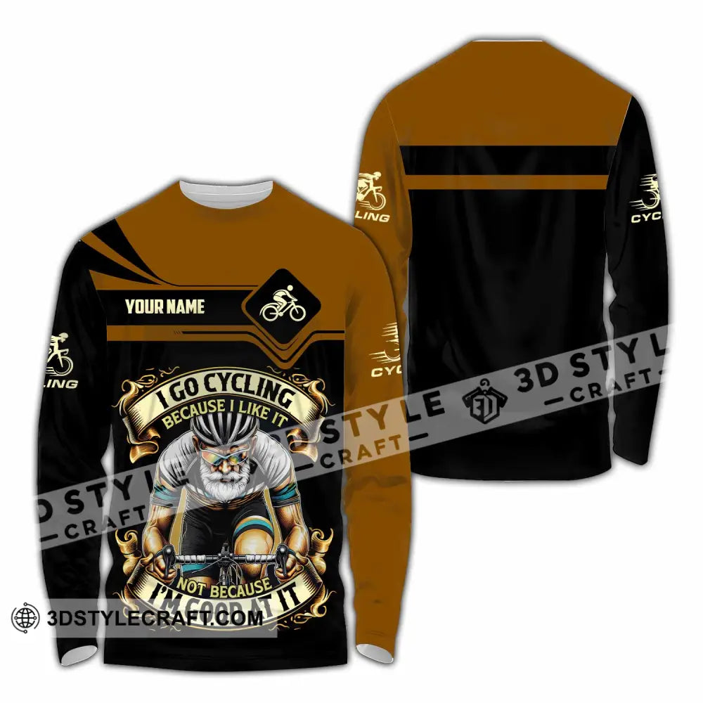 Unisex Shirt - Custom I Go Cycling Because I Like It Not Because I’m Good At Shirt Long Sleeve Shirt / S T-shirt
