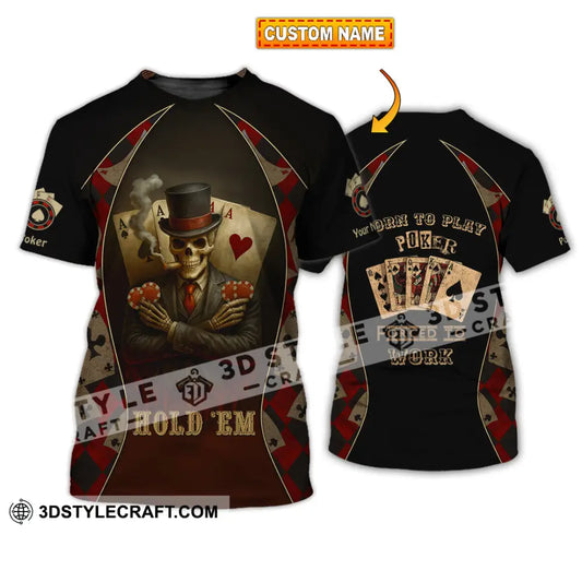Unisex Shirt - Custom Poker Lover Shirt Hold ’Em Born To Play Poker Forced To Work T-shirt