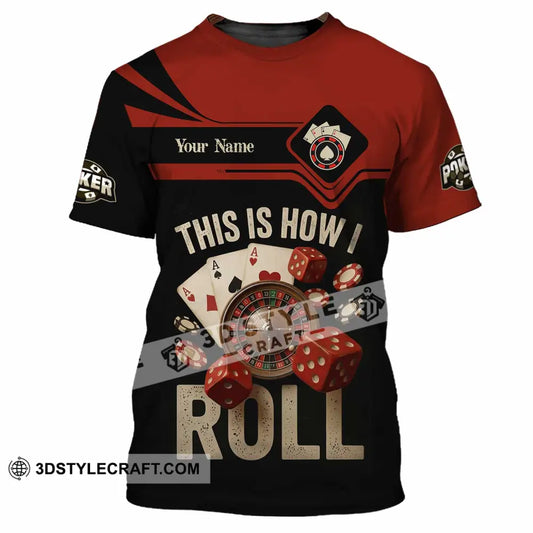 Unisex Shirt - Custom This Is How I Roll Poker 3D Shirt T-Shirt / S T-shirt