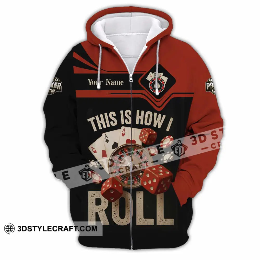 Unisex Shirt - Custom This Is How I Roll Poker 3D Shirt Zipper Hoodie / S T-shirt