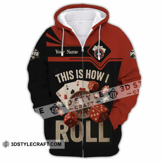 Unisex Shirt - Custom This Is How I Roll Poker 3D Shirt Zipper Hoodie / S T-shirt