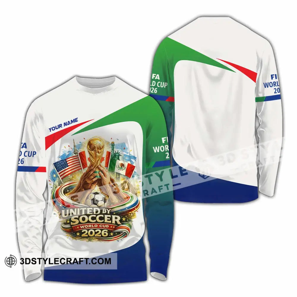 Unisex Shirt - Custom United By Soccer World Cup 2026 3D Shirt Long Sleeve Shirt / S T-shirt