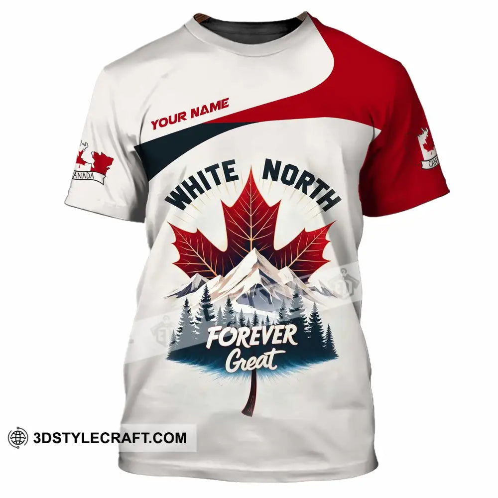 Unisex Shirt - Custom White North Forever Great Canada 3D Shirt T-Shirt / S T-shirt