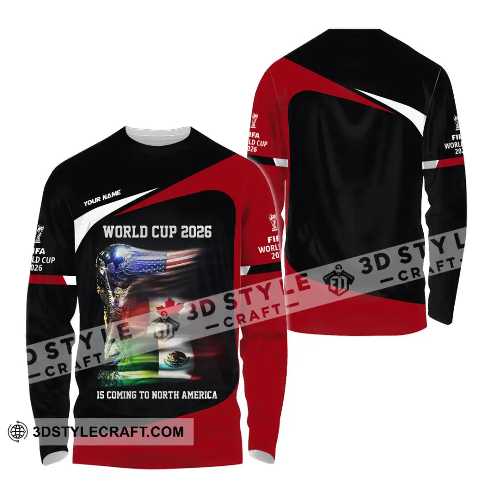 Unisex Shirt - Custom World Cup 2026 Is Coming To North America 3D Shirt Long Sleeve Shirt / S T-shirt