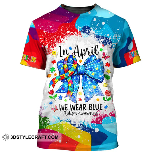 Unisex Shirt - In April We Wear Blue Autism Awareness 3D Shirt T-Shirt / S T-shirt